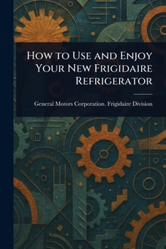 Paperback How to Use and Enjoy Your New Frigidaire Refrigerator Book