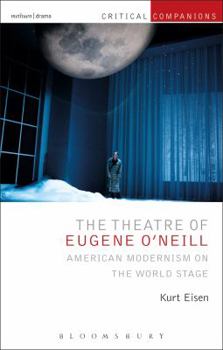 The Theatre of Eugene O’Neill: American Modernism on the World Stage