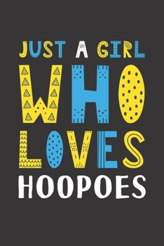 Paperback Just A Girl Who Loves Hoopoes: Funny Hoopoes Lovers Girl Women Gifts Lined Journal Notebook 6x9 120 Pages Book