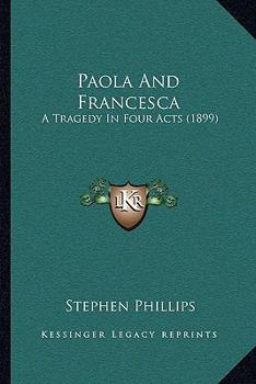 Paperback Paola And Francesca: A Tragedy In Four Acts (1899) Book