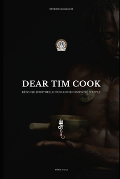 Dear Tim Cook: Réponse Spirituelle d’un ancien Employé d’Apple (L’Édition Française) (French Edition)
