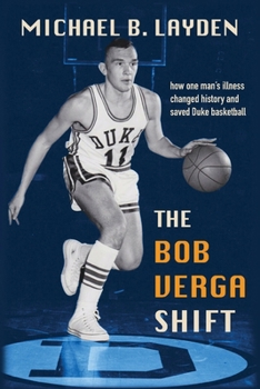 Paperback The Bob Verga Shift: How One Man's Illness Changed History and Saved Duke Basketball Book