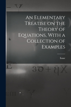 An Elementary Treatise on the Theory of Equations