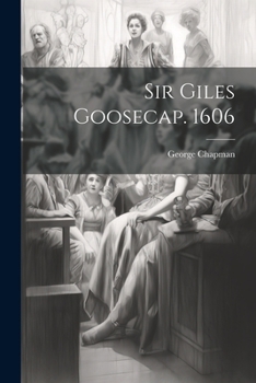 Paperback Sir Giles Goosecap. 1606 Book