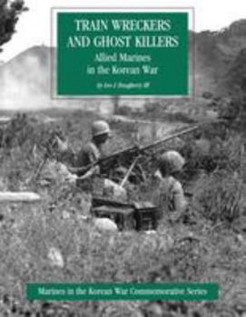 Paperback Train Wreckers and Ghost Killers: Allied Marines in the Korean War Book