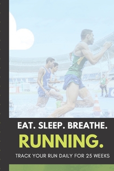 Eat Sleep Breathe Running Track Your Runs Daily for 25 Weeks: Runners Training Log: Undated Notebook Diary 25 Week Running Log | Faster Stronger | ... Month Record Log Book | Fitness Gift Under 10