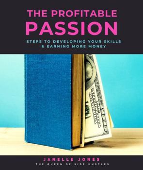 Paperback The Profitable Passion: Steps to developing your skills & earning more money Book