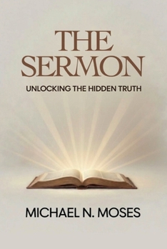 Paperback The Sermon: Unlocking the Hidden Truth Book