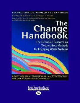 Paperback The Change Handbook: The Definitive Resource on Today's Best Methods for Engaging Whole Systems: Easyread Large Edition Book