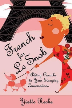 Paperback French for Le Snob: Adding Panache to Your Everyday Conversations Book