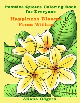 Paperback Happiness Blooms From Within: Positive Quotes Coloring Book for Everyone Book