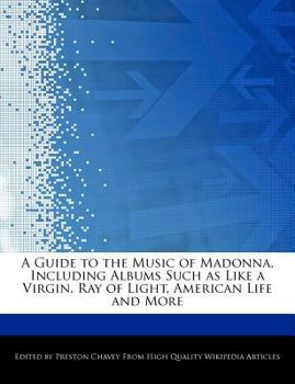 A Guide to the Music of Madonna, Including Albums Such As Like a Virgin, Ray of Light, American Life and More