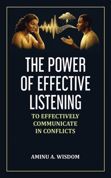 Paperback The Power of Effective Listening: To Effectively Communicate in Conflicts Book