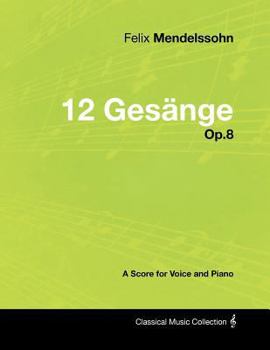 Paperback Felix Mendelssohn - 12 Gesänge - Op.8 - A Score for Voice and Piano Book