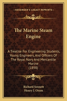 Paperback The Marine Steam Engine: A Treatise For Engineering Students, Young Engineers, And Officers Of The Royal Navy And Mercantile Marine (1898) Book