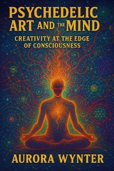 Paperback Psychedelic Art and the Mind: Creativity at the Edge of Consciousness Book
