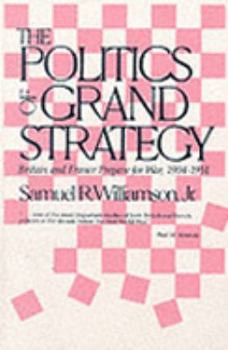 Hardcover The Politics of Grand Strategy: Britain and France Prepare for War, 1904-1914 Book