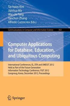 Paperback Computer Applications for Database, Education and Ubiquitous Computing: International Conferences, El, Dta and Unesst 2012, Held as Part of the Future Book