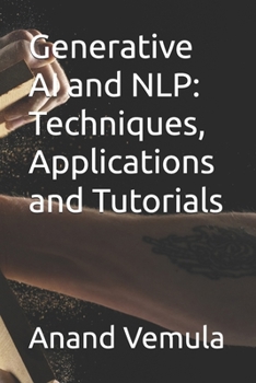 Generative AI and NLP: Techniques, Applications and Tutorials