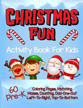 Paperback Christmas Fun Activity Book for Kids Pre-K: A Cute Workbook With 60 Learning Games, Counting, Tracing, Coloring, Mazes, Matching and More! Book