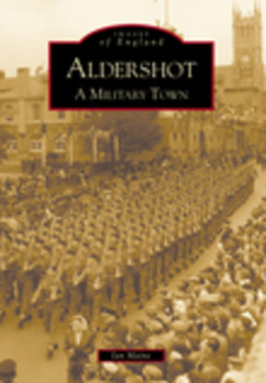 Paperback Aldershot: A Military Town: A Military Town Book