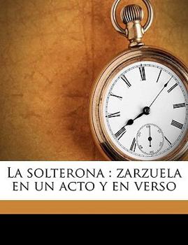 Paperback La solterona: zarzuela en un acto y en verso [Spanish] Book