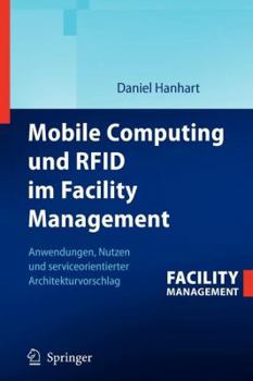Paperback Mobile Computing Und RFID Im Facility Management: Anwendungen, Nutzen Und Serviceorientierter Architekturvorschlag [German] Book