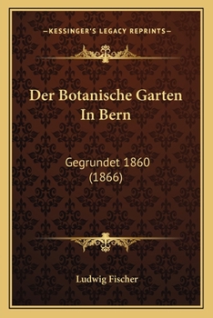 Paperback Der Botanische Garten In Bern: Gegrundet 1860 (1866) [German] Book