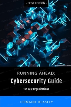 Paperback Running Ahead: Cybersecurity Guide for New Organizations Book