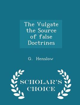 Paperback The Vulgate the Source of False Doctrines - Scholar's Choice Edition Book