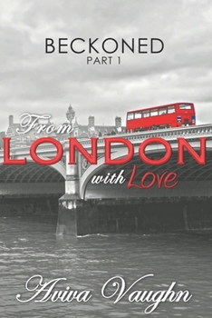 BECKONED, Part 1: From London with Love - Book #1 of the Beckoned