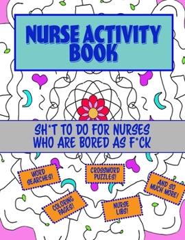 Paperback Nurse Activity Book: Sh*t to Do for Nurses Who Are Bored as F*ck Book
