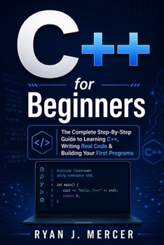 Paperback C++ for Beginners: The Complete Step-By-Step Guide to Learning C++, Writing Real Code & Building Your First Programs Book