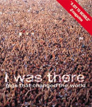 Paperback I Was There: Gigs That Changed the World Book
