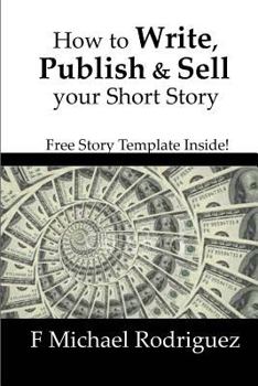 Paperback How to Write, Publish & Sell Your Short Story: Free Short Story Template Inside! Book