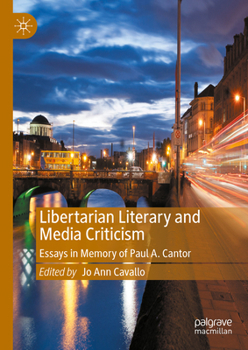Libertarian Literary and Media Criticism: Essays in Memory of Paul A. Cantor