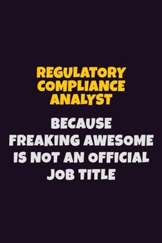 Paperback Regulatory Compliance Analyst, Because Freaking Awesome Is Not An Official Job Title: 6X9 Career Pride Notebook Unlined 120 pages Writing Journal Book
