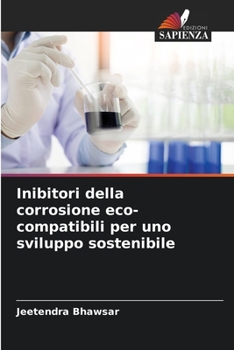 Inibitori della corrosione eco-compatibili per uno sviluppo sostenibile