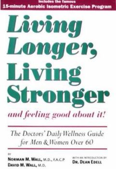 Paperback Living Longer, Living Stronger and Feeling Good about It!: The Doctor's Daily Wellness Guide for Men and Women Over 60 Book