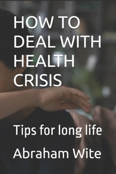 HOW TO DEAL WITH HEALTH CRISIS: Tips for long life