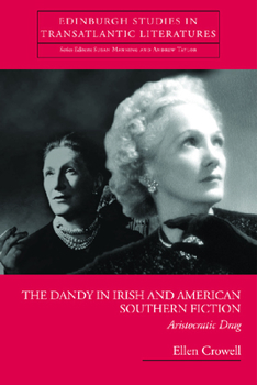 Hardcover The Dandy in Irish and American Southern Fiction: Aristocratic Drag Book