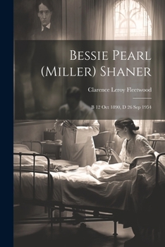 Bessie Pearl (Miller) Shaner: B 12 Oct 1890, d 26 Sep 1954