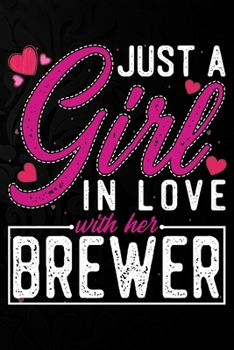 Paperback Just A Girl In Love With Her Brewer: Cute Valentine's day or anniversary notebook for a girl whose boyfriend or husband is an awesome Brewer. 100 Page Book