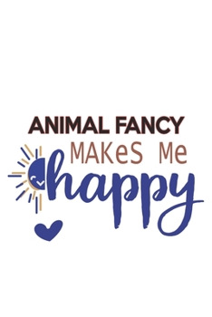 Paperback Animal fancy Makes Me Happy Animal fancy Lovers Animal fancy OBSESSION Notebook A beautiful: Lined Notebook / Journal Gift,, 120 Pages, 6 x 9 inches, Book