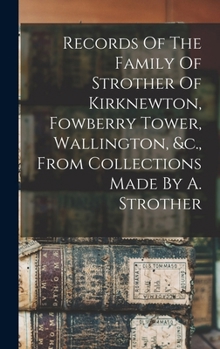 Hardcover Records Of The Family Of Strother Of Kirknewton, Fowberry Tower, Wallington, &c., From Collections Made By A. Strother Book