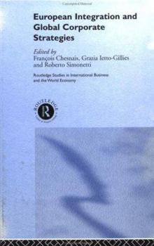 Hardcover European Integration and Global Corporate Strategies (Routledge Studies in International Business and the World Economy) Book