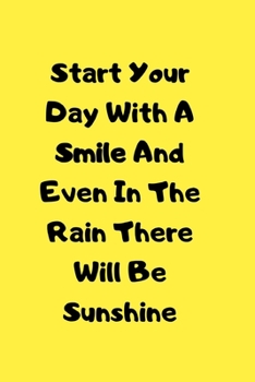 Paperback Start Your Day With A Smile: And Even In The Rain There Will Be Sunshine Book