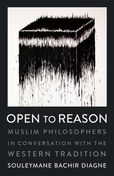 Open to Reason: Muslim Philosophers in Conversation with the Western Tradition - Book  of the Religion, Culture, and Public Life