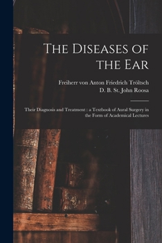 Paperback The Diseases of the Ear: Their Diagnosis and Treatment: a Textbook of Aural Surgery in the Form of Academical Lectures Book