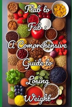 Paperback Flab To Fab: A Comprehensive Guide To Loosing Weight Book